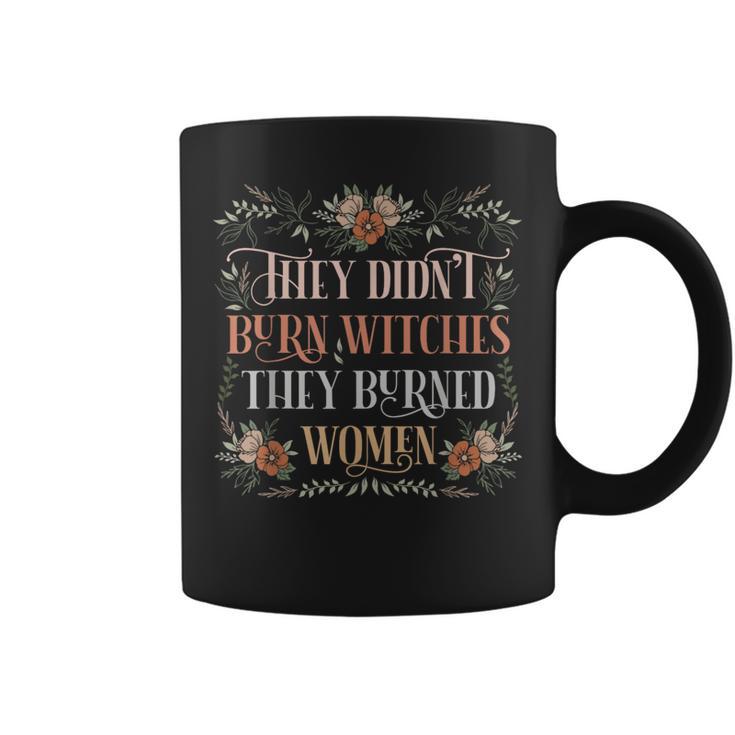 They Didn't Burn Witches They Burned Feminist Witch Coffee Mug