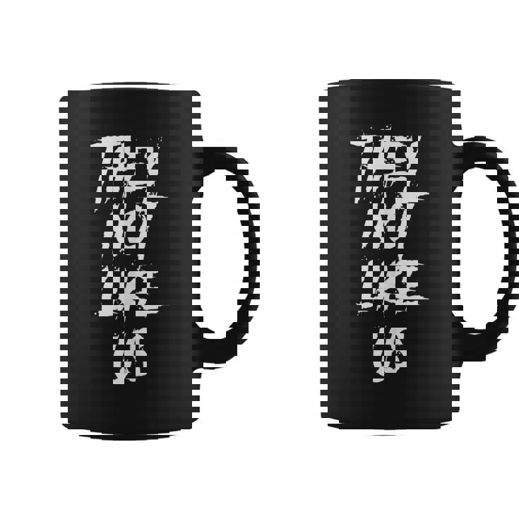 They Not Like Us Not Like Us They Not Like Us Coffee Mug