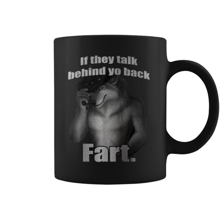 If They Talk Behind Yo Back Fart Wolf Coffee Mug