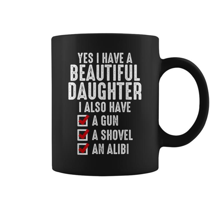 Yes I Have A Beautiful Daughters Sarcastic Dad Coffee Mug