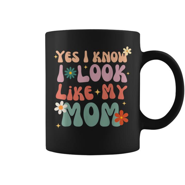 Yes I Know I Look Like My Mom Daughter My Mom Toddler Coffee Mug