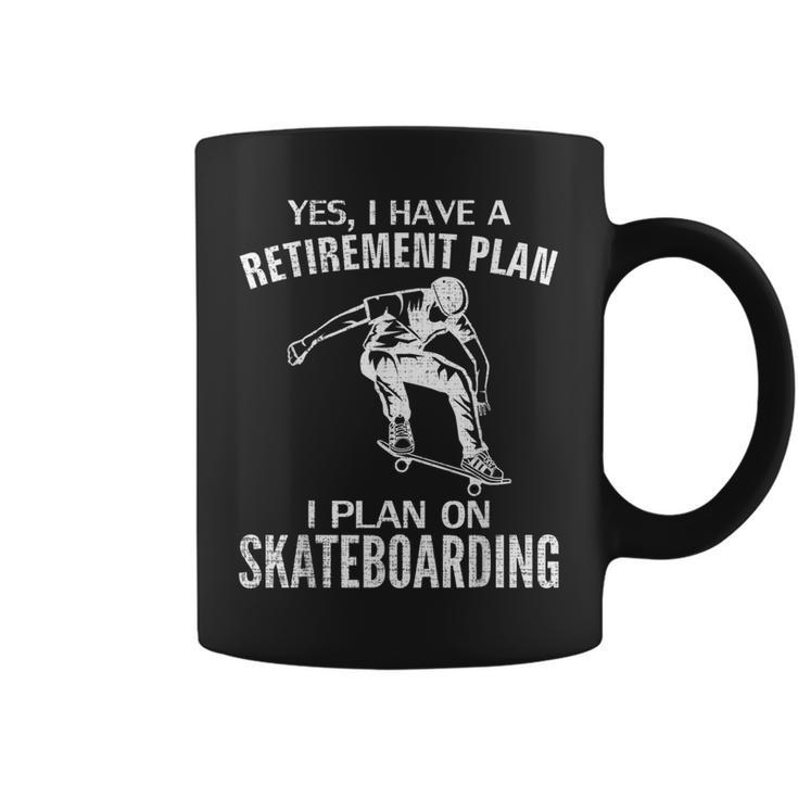 Yes I Have A Retirement Plan Skateboarding Skateboard Coffee Mug