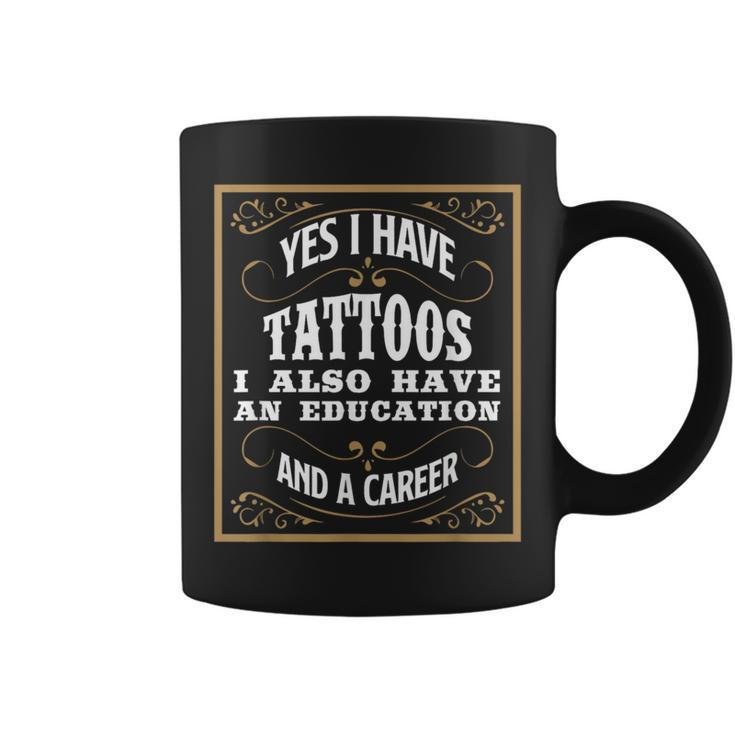 Yes I Have Tattoos Education & Career Tattoo Coffee Mug