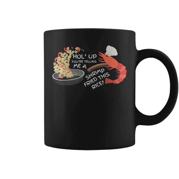 You're Telling Me A Shrimp Fried This Rice Coffee Mug