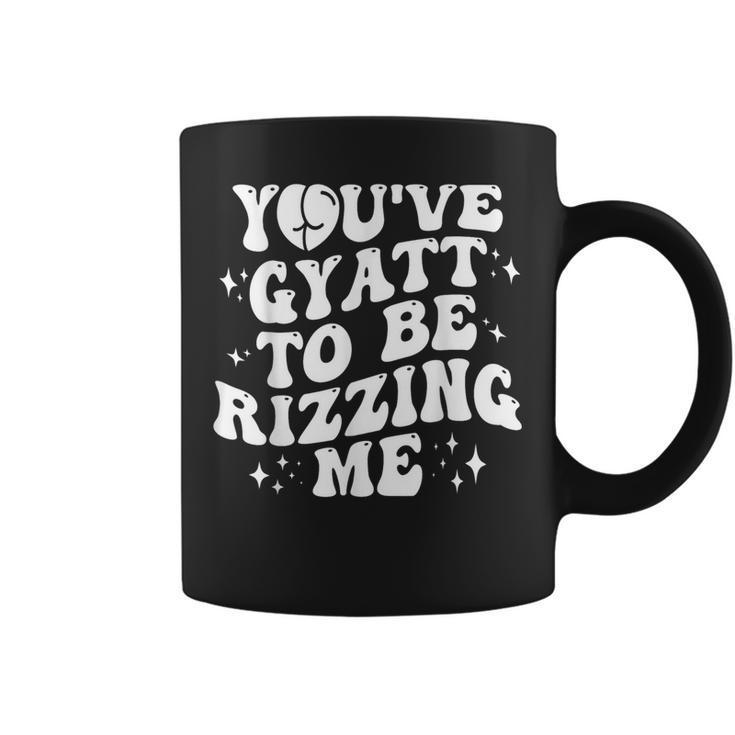 You've Gyatt To Be Rizzing Me Coffee Mug
