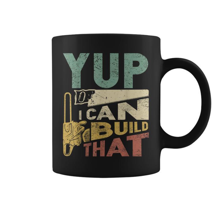 Yup I Can Build That Woodworking Carpenter Coffee Mug