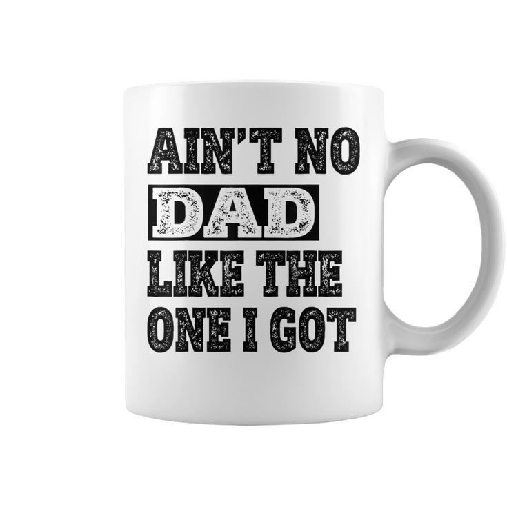 Ain't No Dad Like The One I Got Father's Day Family Ruenion Coffee Mug