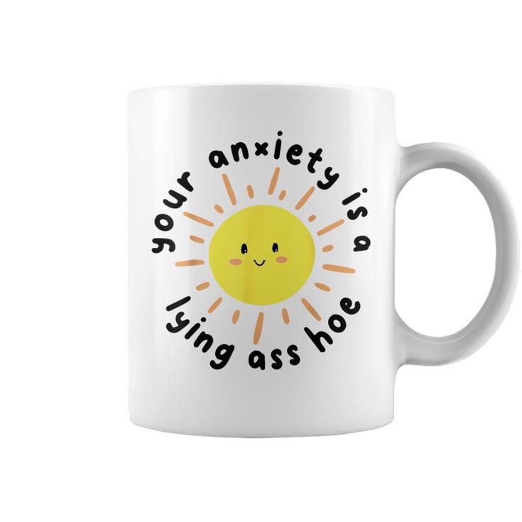 Your Anxiety Is A Lying Ass Hoe Coffee Mug