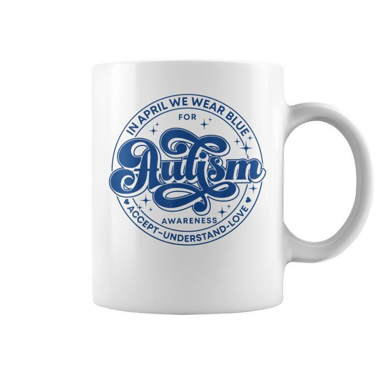 In April We Wear Blue Autism Teacher Accept Understand Love Coffee Mug