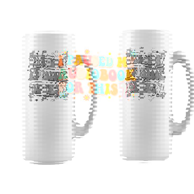Audiobook Lover Bookish I Paused My Audiobook For This Coffee Mug