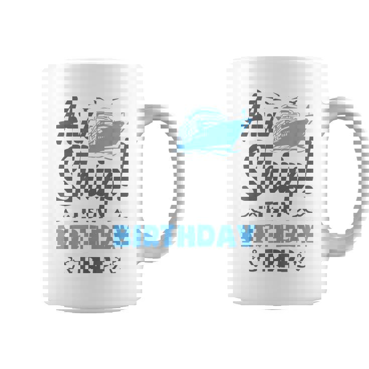 Aw Ship It's A Birthday Trip Cruise Vacation Coffee Mug