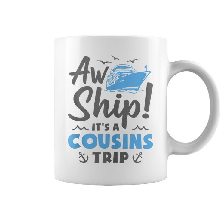 Aw Ship It's A Cousins Trip Cruise Vacation Coffee Mug