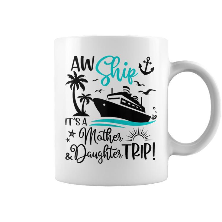 Aw Ship It's A Mother Daughter Cruise Ship Girls Coffee Mug