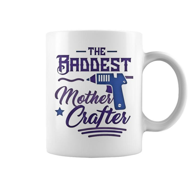 The Baddest Mother Crafter Diy Crafting Mom Coffee Mug