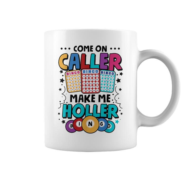 Bingo Come On Caller Make Me Holler Bingo Player Coffee Mug