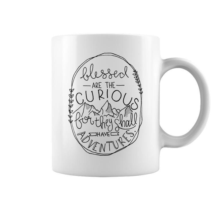 Blessed Are The Curious For They Shall Have Adventures Coffee Mug