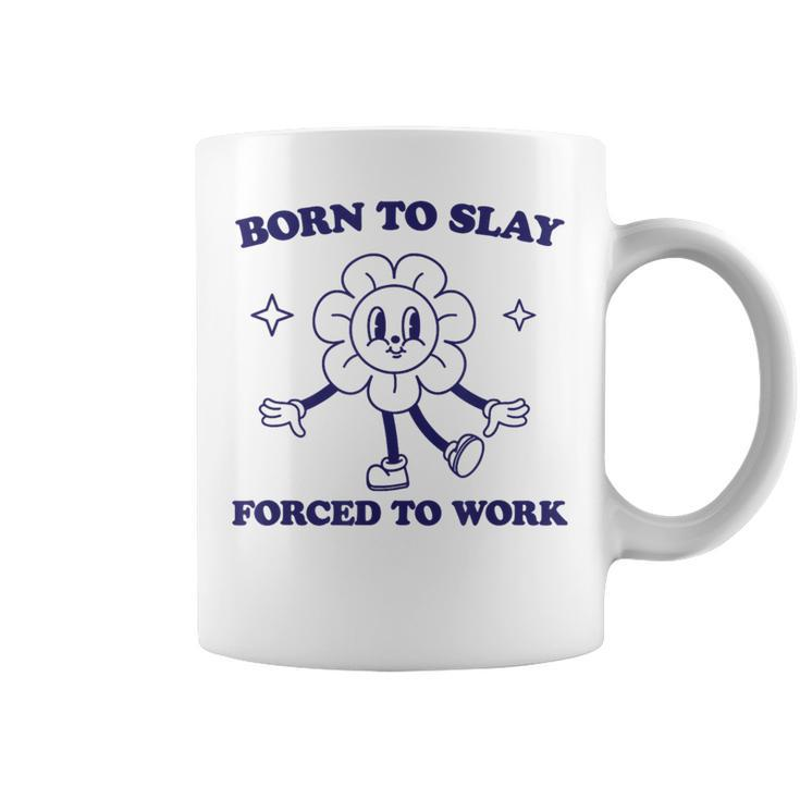 Born To Slay Forced To Work Coffee Mug