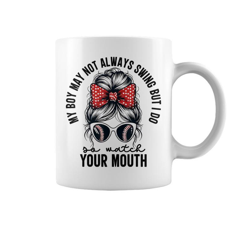 My Boy May Not Always Swing But I Do So Watch Your Mouth Mom Coffee Mug