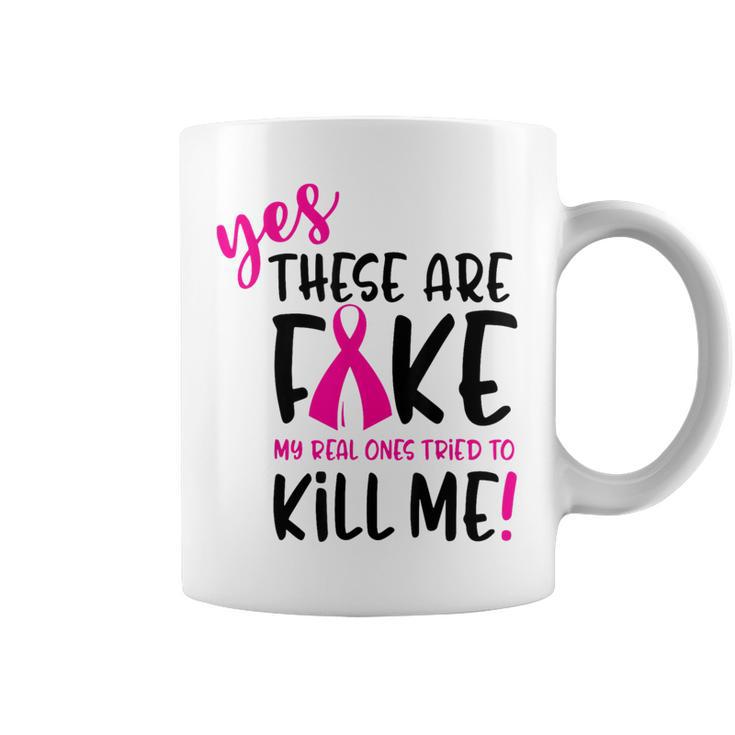 Breast Cancer Yes They're Fake My Real Ones Tried To Kill Me Coffee Mug