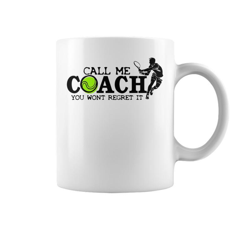 Call Me Coach You Wont Regret It For Tennis Coach Coffee Mug