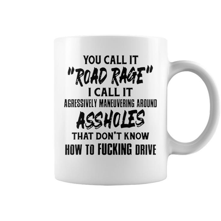 You Call It Road Rage I Call It Agressively Maneuvering Coffee Mug