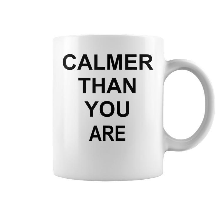Calmer Than You Are Humor Coffee Mug