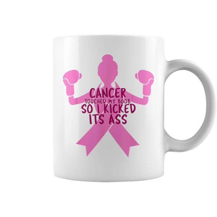 Cancer Touched My Boob So I Kicked Its Ass Coffee Mug