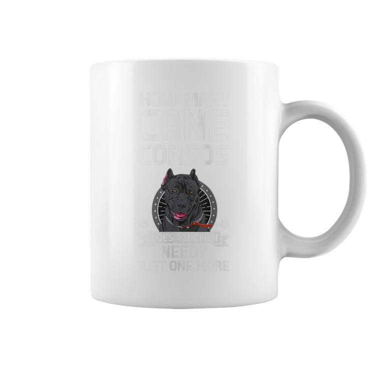 How Many Cane Corsos Does A Woman Need Cane Corso Coffee Mug