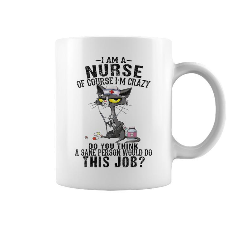 Cat I Am A Nurse Of Course I'm Crazy Nurse Day Coffee Mug