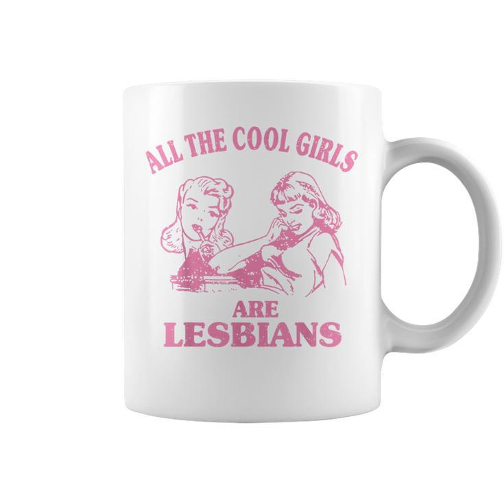 All The Cool Girls Are Lesbians Coffee Mug