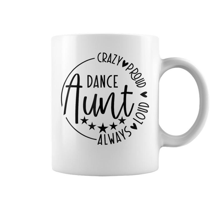 Crazy Proud Always Loud Dance Aunt Coffee Mug