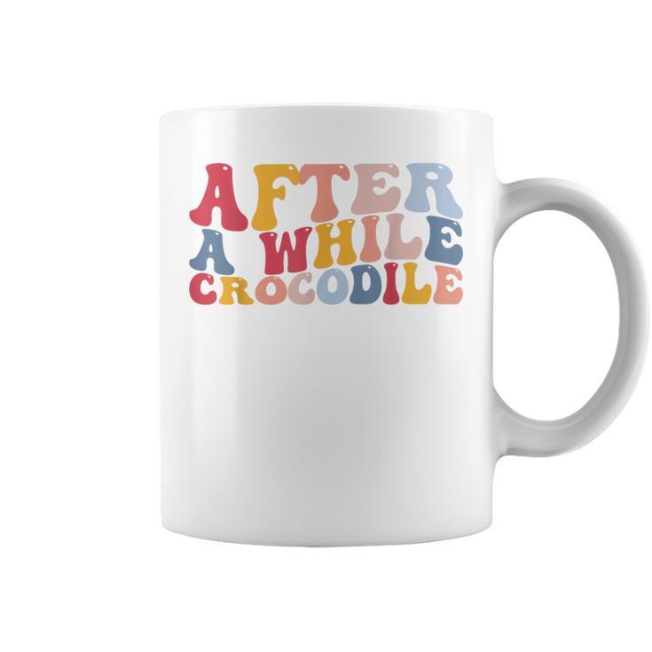 After A While Crocodile Coffee Mug