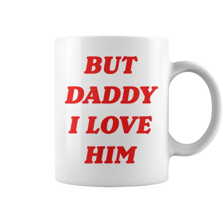 But Daddy I Love Him Coffee Mug