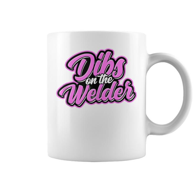 Dibs On The Welder Proud Welding Wife Welders Girlfriend Coffee Mug