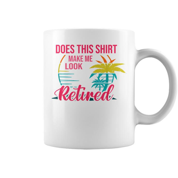 Does This Makes Me Look Retired Retirement Pensioner Coffee Mug