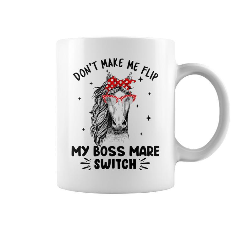 Don't Make Me Flip My Boss Mare Switch Horses Coffee Mug