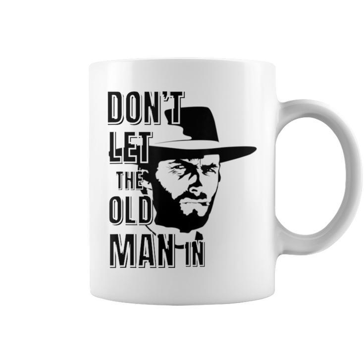 Don't Let The Old Man In Vintage Man Wearing Cowboy Hat Coffee Mug