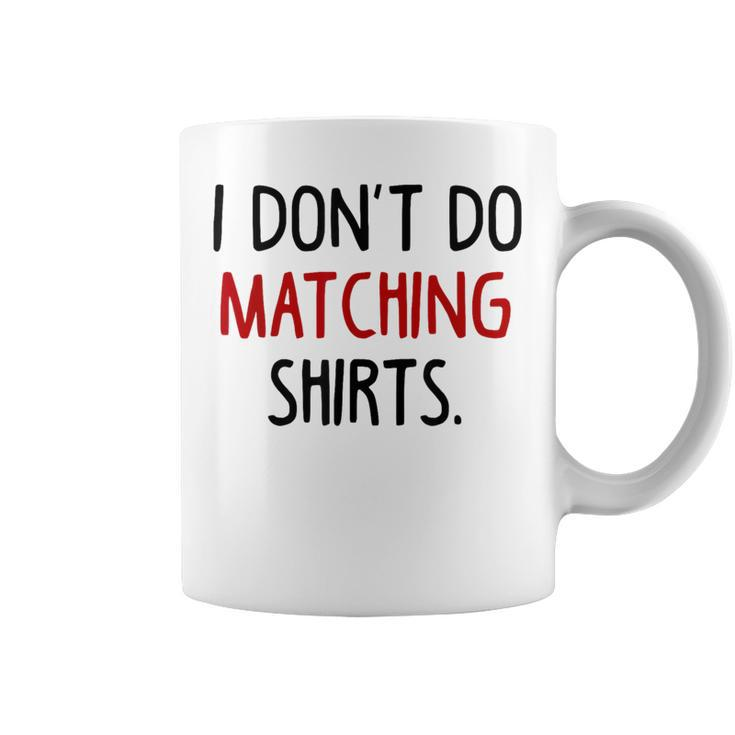 I Dont Do Matching But I Do Valentine Couple Matching Coffee Mug