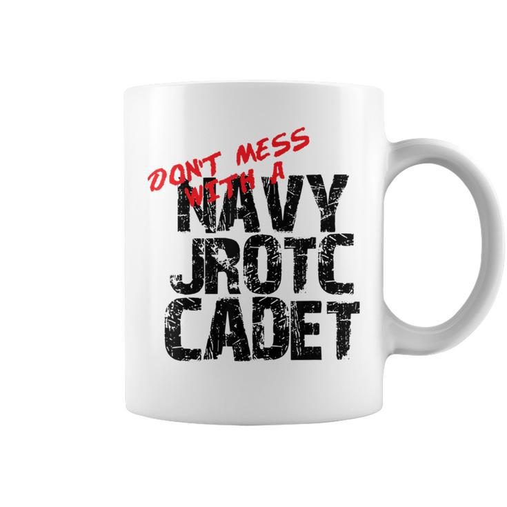 Don't Mess With A Navy Jrotc Cadet For Junior Rotc Members Coffee Mug