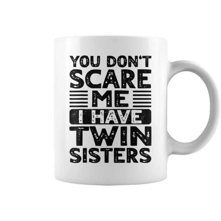 You Don't Scare Me I Have Twin Sisters Brother Boys Girls Coffee Mug