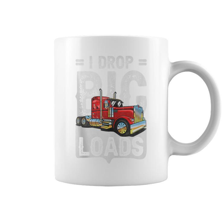 I Drop Big Loads Semi Truck Driver Trucking Truckers Coffee Mug