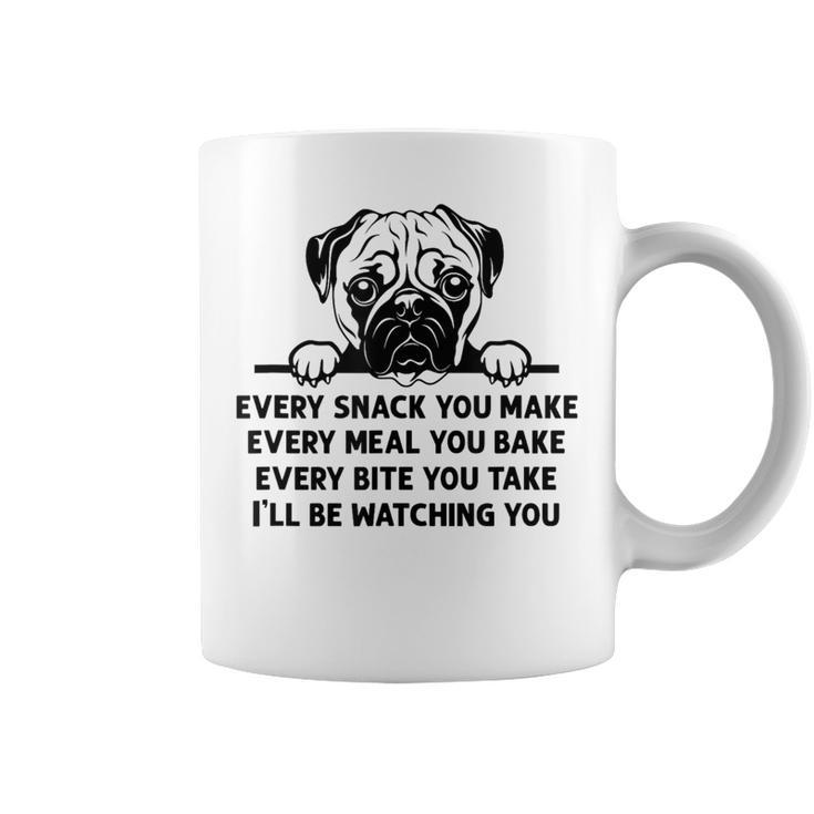Every Snack You Make Every Meal You Bake Pug Dog Lover Coffee Mug