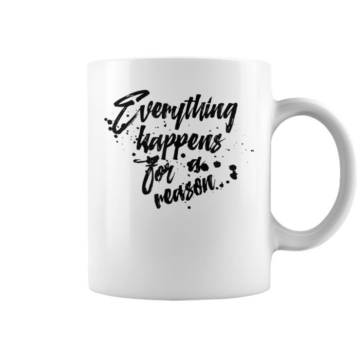 Everything Happens For A Reason Inspirational Coffee Mug