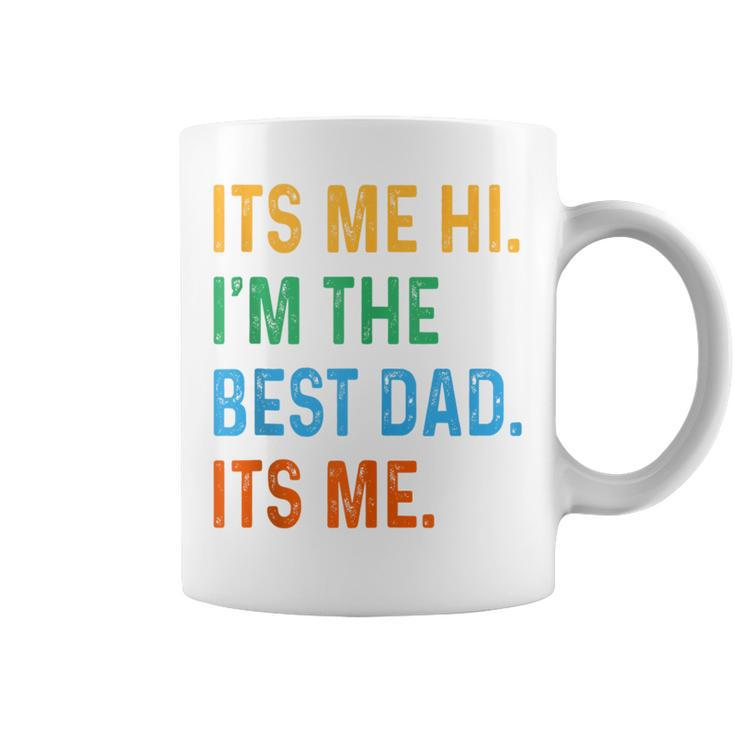 Fathers Day Its Me Hi I'm The Best Dad Its Me Daddy Coffee Mug
