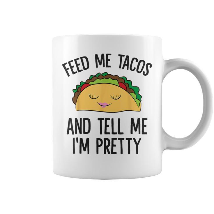 Feed Me Tacos And Tell Me I'm Pretty Mexican Tacos Coffee Mug