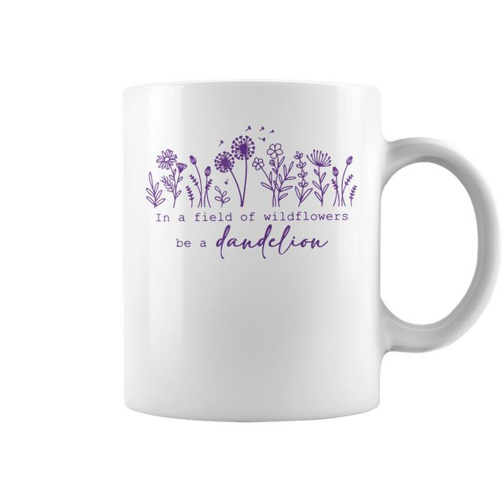 In A Field Of Wildflowers Be A Dandelion Purple Up Coffee Mug