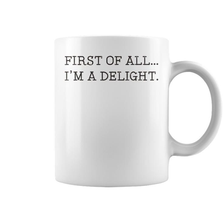 First Of All I'm A Delight Coffee Mug