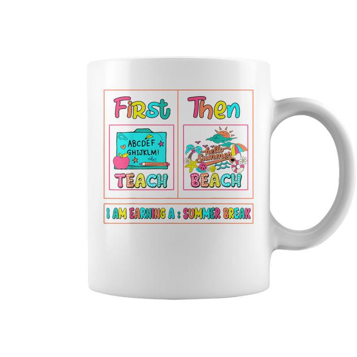 First Teach Then Beach I Am Earning A Summer Break Teachers Coffee Mug