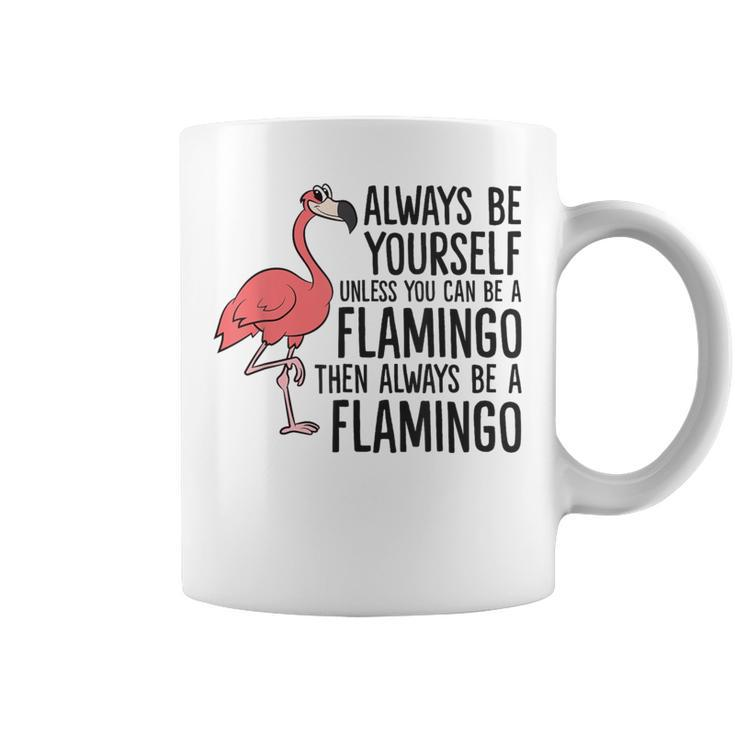 Flamingos Always Be Yourself Unless You Can Be A Flamingo Coffee Mug