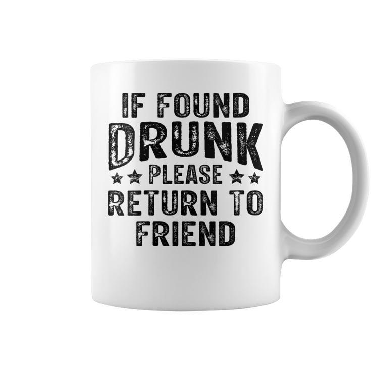 If Found Drunk Please Return To Friend Coffee Mug